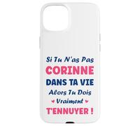 Si tu n'as Pas Corinne Fille Drole Prénom Humour Corinne Coque pour iPhone 15 Plus