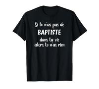 Si tu n'as Pas de Baptiste Alors tu n'as Rien Baptiste T-Shirt, Homme, Noir, 3XL