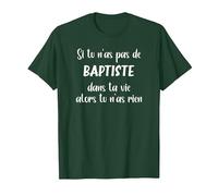 Si tu n'as Pas de Baptiste Alors tu n'as Rien Baptiste T-Shirt, Homme, Vert Forêt, S