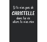 Si tu n'as pas de Christelle alors tu n'as rien: Carnet de notes prénom Christelle humour - 110 pages lignées - cadeau Christelle drôle