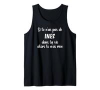 Si tu n'as Pas de INES dans ta Vie Alors tu n'as Rien Débardeur