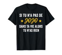 Si tu n'as pas de jojo dans ta vie alors tu n'as rien T-Shirt