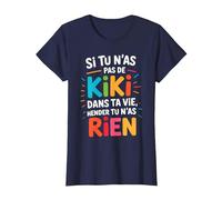 Si Tu N'As Pas De Kiki dans Ta Vie Alors Tu N'As Rien T-Shirt, Femme, Bleu Marine, S