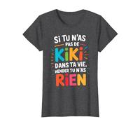 Si Tu N'As Pas De Kiki dans Ta Vie Alors Tu N'As Rien T-Shirt, Femme, Chiné Foncé, M