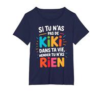 Si Tu N'As Pas De Kiki dans Ta Vie Alors Tu N'As Rien T-Shirt, Femme Grandes Tailles, Bleu Marine, 2X