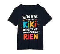 Si Tu N'As Pas De Kiki dans Ta Vie Alors Tu N'As Rien T-Shirt, Femme Grandes Tailles, Noir, 2X