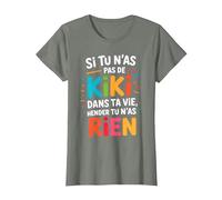 Si Tu N'As Pas De Kiki dans Ta Vie Alors Tu N'As Rien T-Shirt, Femme, Vert Kaki chiné, M