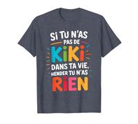 Si Tu N'As Pas De Kiki dans Ta Vie Alors Tu N'As Rien T-Shirt, Homme, Bleu Chiné, 3XL