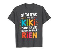 Si Tu N'As Pas De Kiki dans Ta Vie Alors Tu N'As Rien T-Shirt, Homme, Chiné Foncé, L