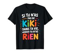 Si Tu N'As Pas De Kiki dans Ta Vie Alors Tu N'As Rien T-Shirt, Homme, Noir, 4XL