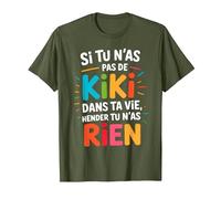 Si Tu N'As Pas De Kiki dans Ta Vie Alors Tu N'As Rien T-Shirt, Homme, Olive, S