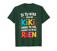 Si Tu N'As Pas De Kiki dans Ta Vie Alors Tu N'As Rien T-Shirt, Homme, Vert Forêt, L
