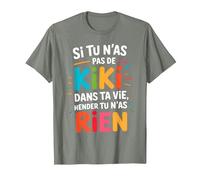 Si Tu N'As Pas De Kiki dans Ta Vie Alors Tu N'As Rien T-Shirt, Homme, Vert Kaki chiné, M