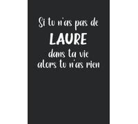 Si tu n'as pas de Laure dans ta vie alors tu n'as rien: Estelle Laure de notes humour - 110 pages lignées - cadeau Laure original drôle copine femme