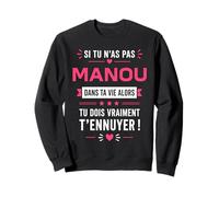 Si tu n'as Pas de Manou Blague prénom Humour Manou Sweatshirt
