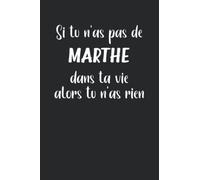 Si tu n'as pas de Marthe dans ta vie alors tu n'as rien: Carnet de notes Marthe humour - 110 pages lignées - prénom cadeau Marthe femme