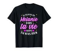 Si tu n'as pas de Mélanie dans ta vie alors tu n'as rien T-Shirt