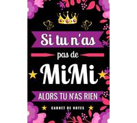 Si Tu n'as pas de Mimi Alors tu n'as Rien: Carnet de Notes Prénom Mimi Humour - Cadeau d'anniversaire, Saint Valentin, Noël pour Femme, Maman, Soeur, Copine, Fille, Amie - Cadeau Mimi drôle