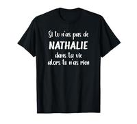 Si tu n'as pas de Nathalie dans ta vie alors tu n'as rien T-Shirt