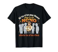 Si tu n'as Pas de Nono dans ta Vie Alors tu n'as Rien T-Shirt