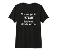 Si tu n'as Pas de Patrick dans ta Vie Alors tu n'as Rien T-Shirt Haut de Gamme