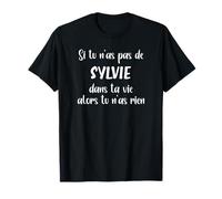 Si tu n'as pas de Sylvie dans ta vie alors tu n'as rien T-Shirt
