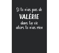 Si tu n'as pas de Valérie alors tu n'as rien: Carnet de notes prénom Valérie humour - 110 pages lignées - cadeau Valérie drôle
