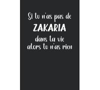 Si tu n'as pas de Zakaria dans ta vie alors tu n'as rien: Carnet de notes Zakaria humour - 110 pages lignées - prénom cadeau Zakaria drôle