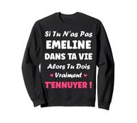 Si tu n'as Pas Emeline Fille Rigolo Humour Prénom Emeline Sweatshirt