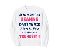 Si tu n'as Pas Jeanne Fille Drole Prénom Humour Jeanne Sweatshirt