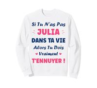 Si tu n'as Pas Julia Fille Drole Prénom Humour Julia Sweatshirt