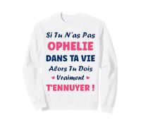 Si tu n'as Pas Ophelie Fille Drole Prénom Humour Ophelie Sweatshirt