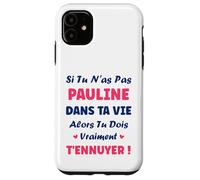 Si tu n'as Pas Pauline Fille Drole Prénom Humour Pauline Coque pour iPhone 11