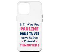 Si tu n'as Pas Pauline Fille Drole Prénom Humour Pauline Coque pour iPhone 12 Pro Max