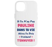 Si tu n'as Pas Pauline Fille Drole Prénom Humour Pauline Coque pour iPhone 14 Plus