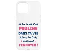 Si tu n'as Pas Pauline Fille Drole Prénom Humour Pauline Coque pour iPhone 15