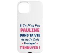 Si tu n'as Pas Pauline Fille Drole Prénom Humour Pauline Coque pour iPhone 15 Plus