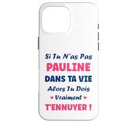 Si tu n'as Pas Pauline Fille Drole Prénom Humour Pauline Coque pour iPhone 16 Pro Max