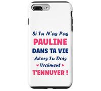 Si tu n'as Pas Pauline Fille Drole Prénom Humour Pauline Coque pour iPhone 7 Plus/8 Plus