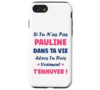 Si tu n'as Pas Pauline Fille Drole Prénom Humour Pauline Coque pour iPhone SE (2020) / 7/8