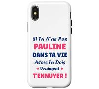 Si tu n'as Pas Pauline Fille Drole Prénom Humour Pauline Coque pour iPhone X/XS