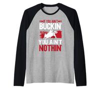 Si tu ne Fais Pas Buckin, tu ne Peux Rien Faire de Bull Riding. Manche Raglan