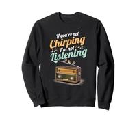 Si tu ne gazouilles Pas, Je n'écoute Pas Radio Chant d'oisea Sweatshirt