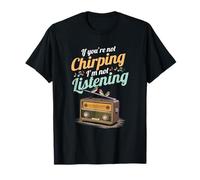 Si tu ne gazouilles Pas, Je n'écoute Pas Radio Chant d'oisea T-Shirt