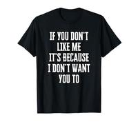Si Tu Ne M'aimes Pas, C'est Parce Que Je Ne Veux Pas Que Tu T-Shirt