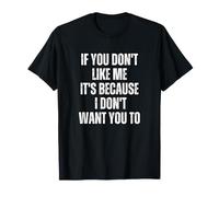 Si Tu Ne M'aimes Pas, C'est Parce Que Je Ne Veux Pas Que Tu T-Shirt
