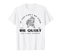 Si tu ne Peux Pas être Gentil, tais-toi, sois Un Bon Humain T-Shirt