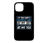 Si tu ne Peux Pas me gérer à Mon 387, tu ne me mérites Pas à 102 Coque pour iPhone 13