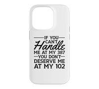 Si tu ne Peux Pas me gérer à Mon 387, tu ne me mérites Pas à 102 Coque pour iPhone 14 Pro