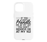 Si tu ne Peux Pas me gérer à Mon 387, tu ne me mérites Pas à 102 Coque pour iPhone 15